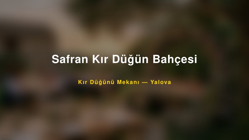 Safran Kır Düğün Bahçesi Yalova Kır Düğünü Mekanı