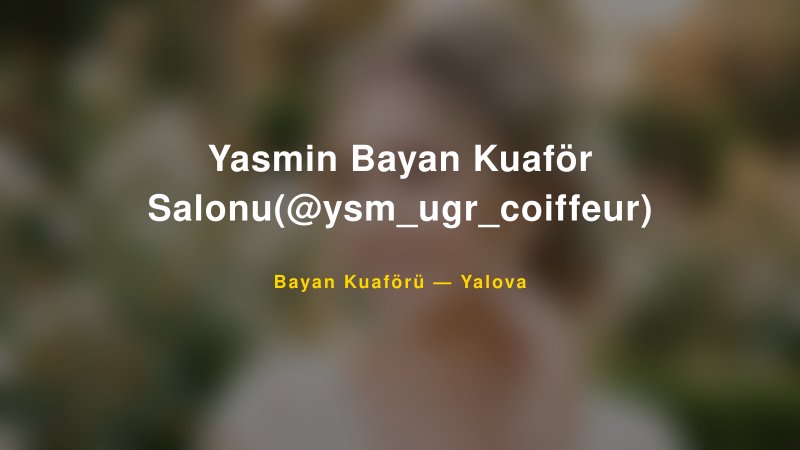 Yasmin Bayan Kuaför Salonu(@ysm_ugr_coiffeur) — Yalova Kır Düğünü Mekanı Rehberi