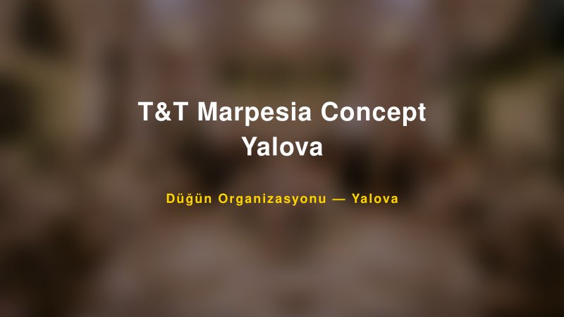 T&T Marpesia Concept Yalova — Yalova Kır Düğünü Mekanı Rehberi