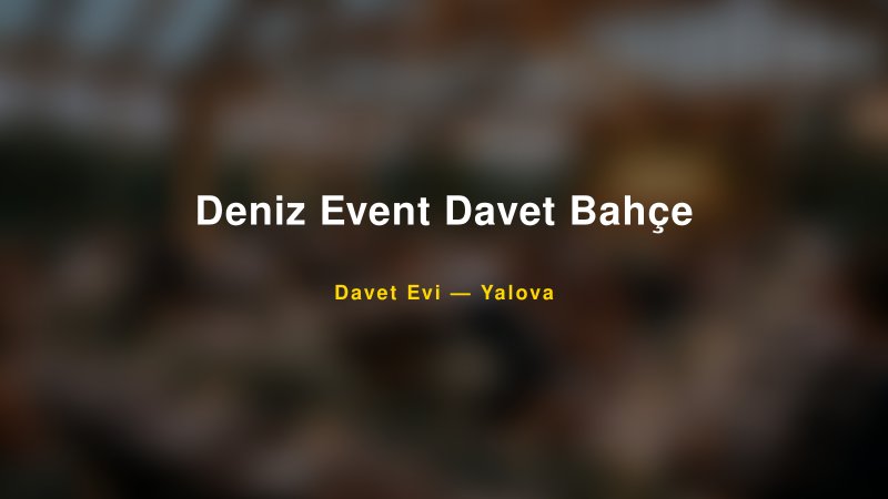 Deniz Event Davet Bahçe — Yalova Kır Düğünü Mekanı Rehberi