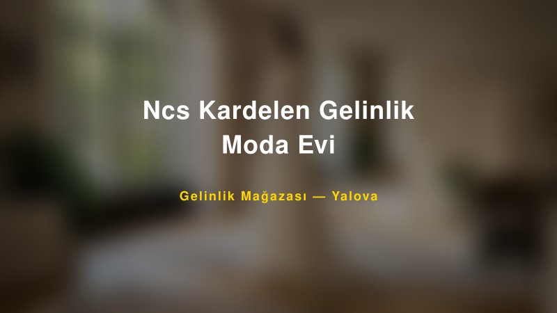 Ncs Kardelen Gelinlik Moda Evi — Yalova Kır Düğünü Mekanı Rehberi