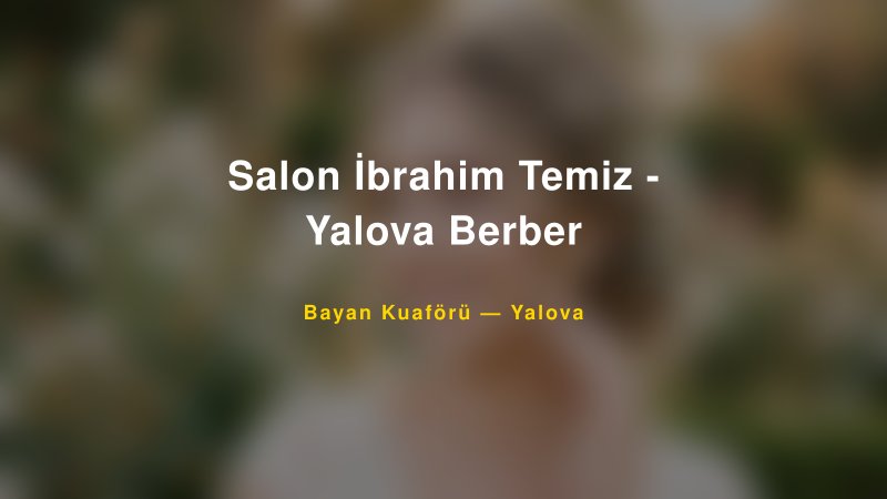 Salon İbrahim Temiz - Yalova Berber — Yalova Kır Düğünü Mekanı Rehberi