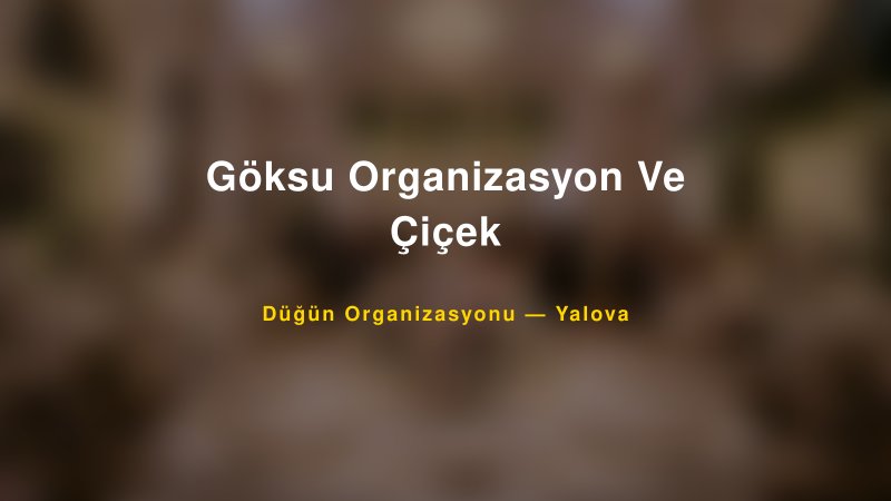 Göksu Organizasyon Ve Çiçek — Yalova Kır Düğünü Mekanı Rehberi