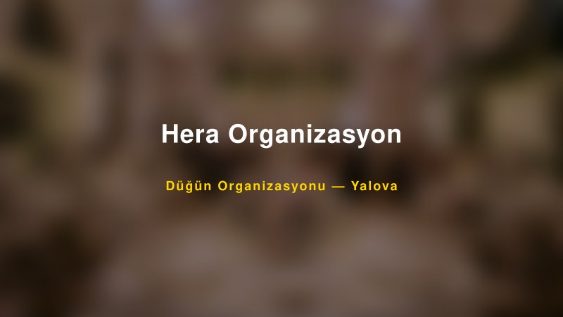 Hera Organizasyon — Yalova Kır Düğünü Mekanı Rehberi