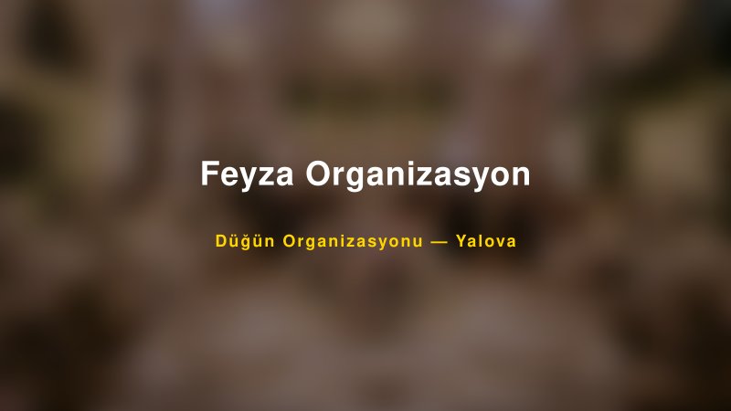 Feyza Organizasyon — Yalova Kır Düğünü Mekanı Rehberi
