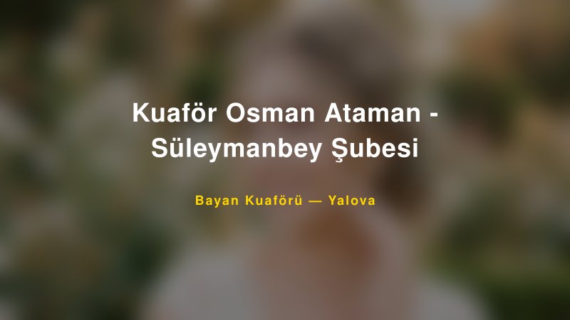 Kuaför Osman Ataman - Süleymanbey Şubesi — Yalova Kır Düğünü Mekanı Rehberi