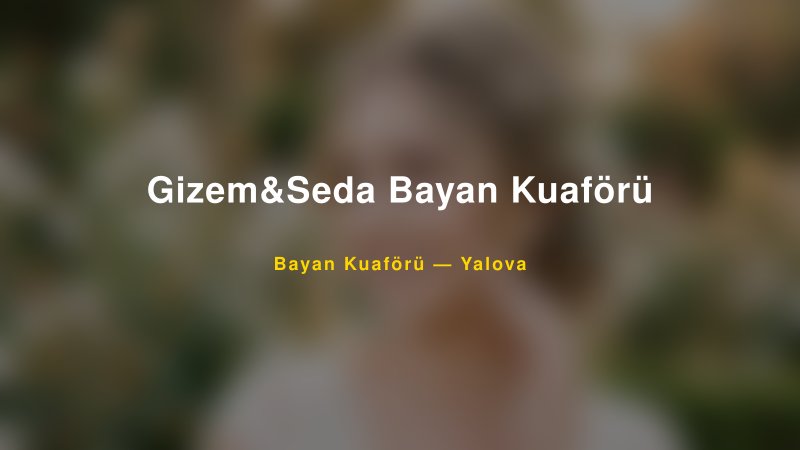 Gizem&Seda Bayan Kuaförü — Yalova Kır Düğünü Mekanı Rehberi