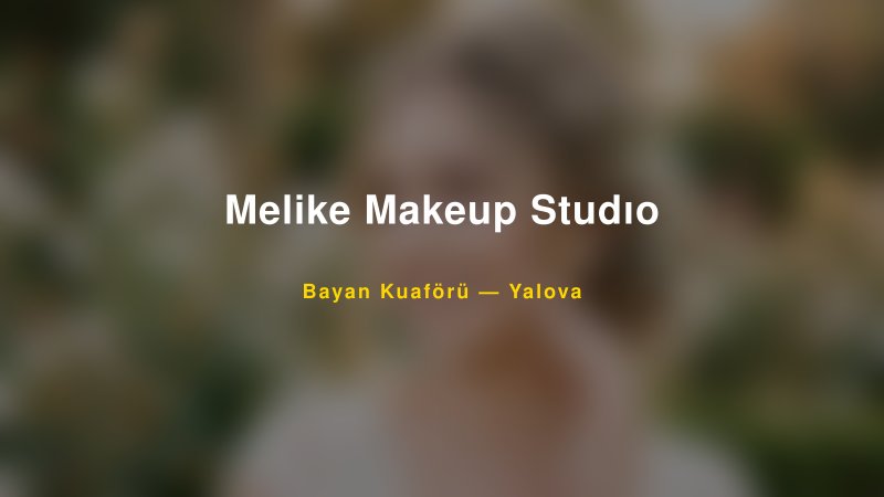 Melike Makeup Studıo — Yalova Kır Düğünü Mekanı Rehberi