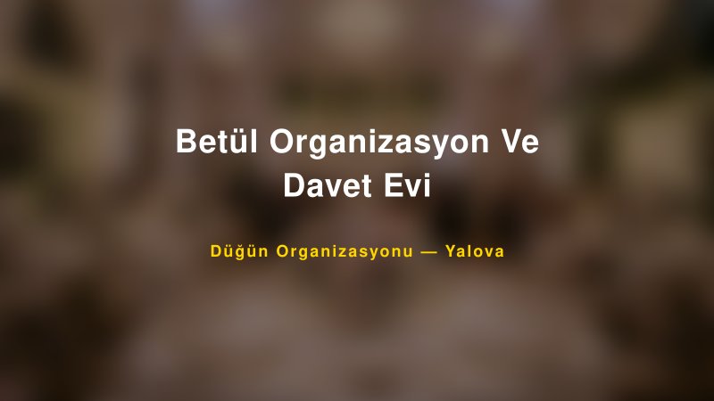 Betül Organizasyon Ve Davet Evi — Yalova Kır Düğünü Mekanı Rehberi