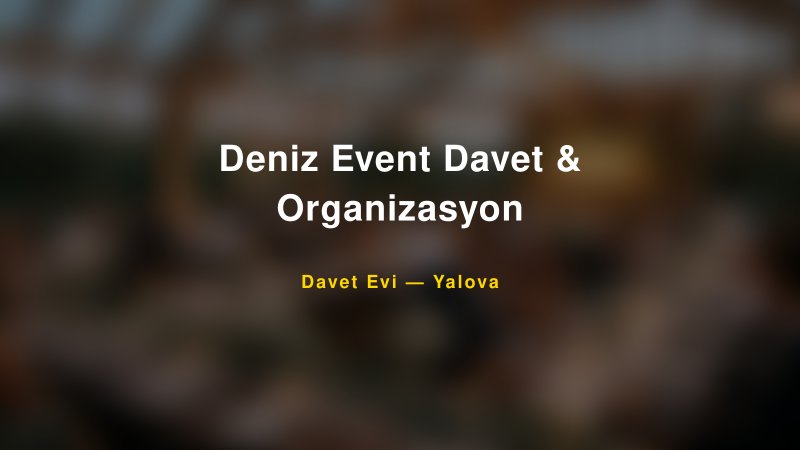 Deniz Event Davet & Organizasyon — Yalova Kır Düğünü Mekanı Rehberi