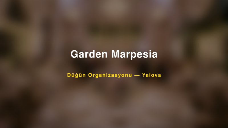 Garden Marpesia — Yalova Kır Düğünü Mekanı Rehberi