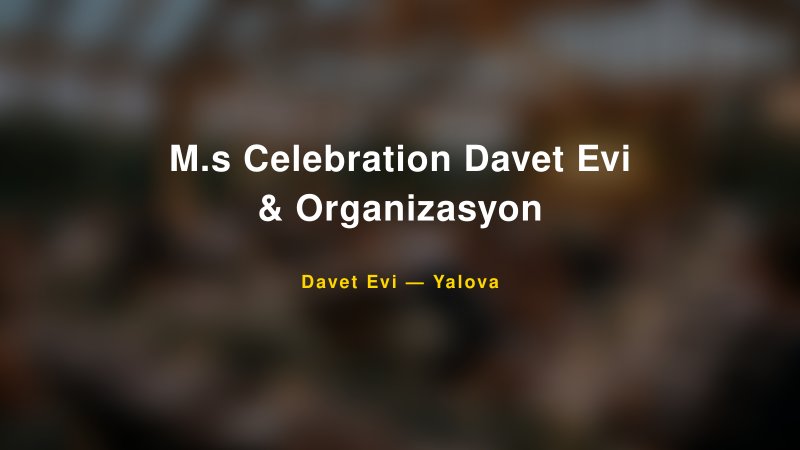 M.s Celebration Davet Evi & Organizasyon — Yalova Kır Düğünü Mekanı Rehberi