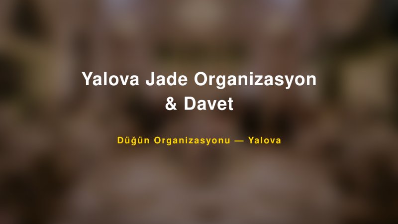 Yalova Jade Organizasyon & Davet — Yalova Kır Düğünü Mekanı Rehberi — 1