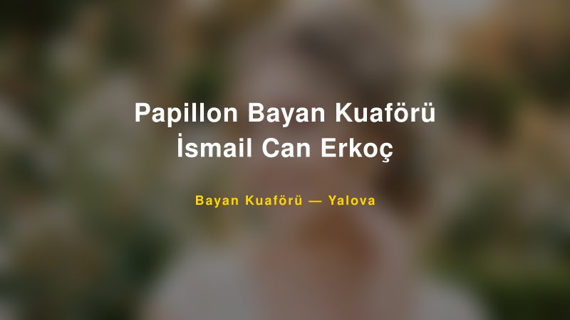 Papillon Bayan Kuaförü İsmail Can Erkoç — Yalova Kır Düğünü Mekanı Rehberi — 1
